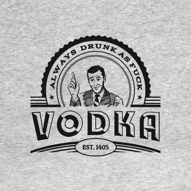 Vodka - Always drunk as fuck by badbugs